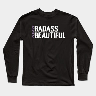 Always Badass. Always Beautiful. Long Sleeve T-Shirt